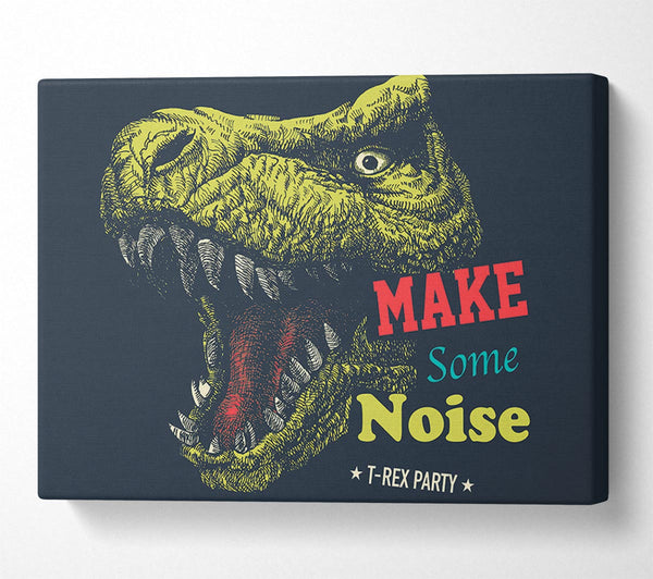  A Canvas Print of Make Some Noise T-Rex Canvas Art