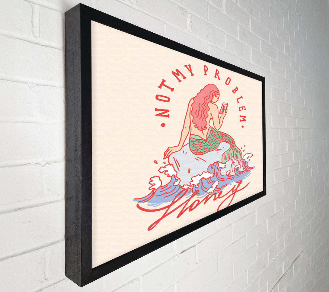  A Canvas Print of Not My Problem Mermaid Canvas Art