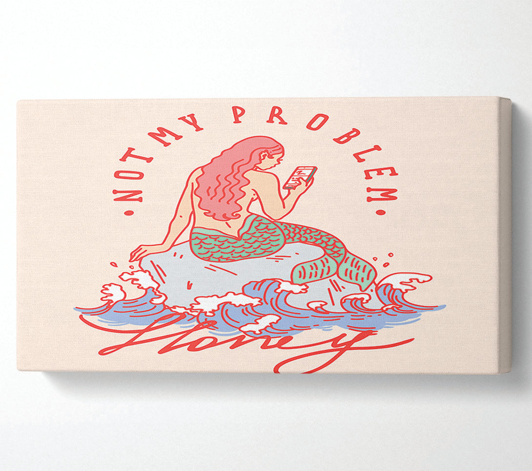  A Canvas Print of Not My Problem Mermaid Canvas Art