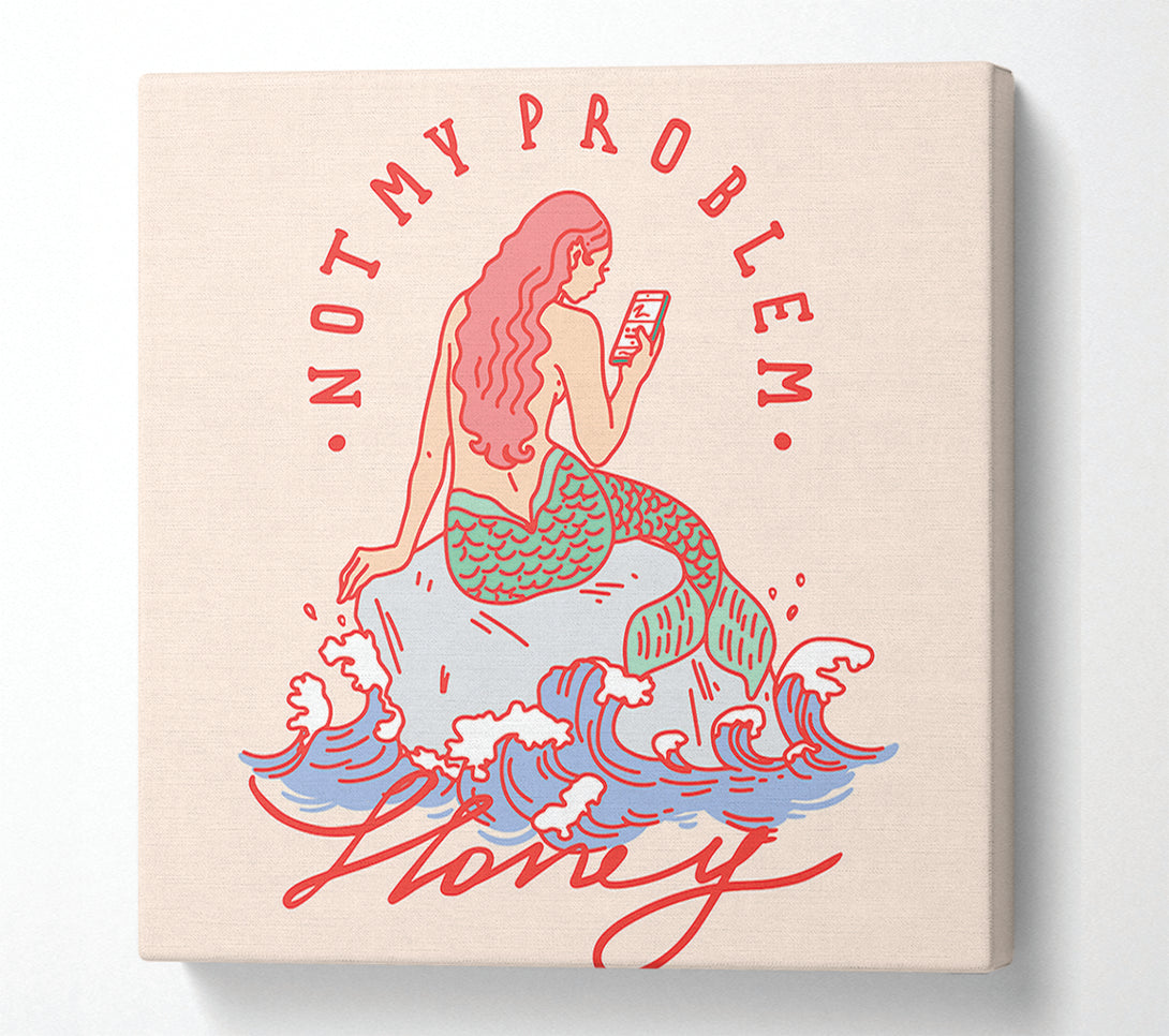  A Canvas Print of Not My Problem Mermaid Canvas Art