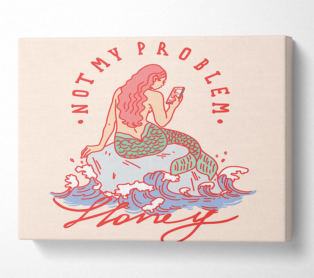  A Canvas Print of Not My Problem Mermaid Canvas Art