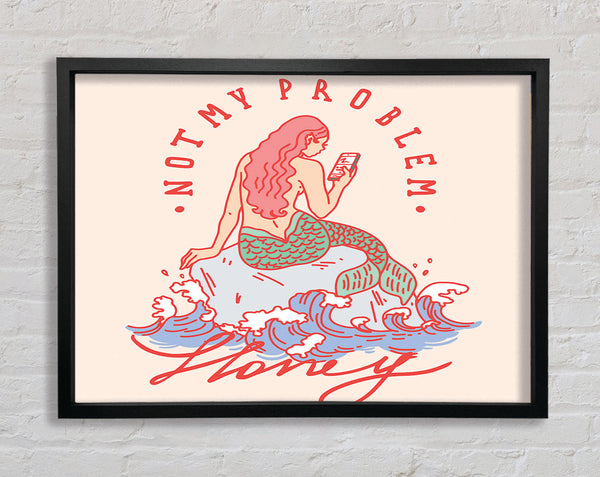 Not My Problem Mermaid Framed Print