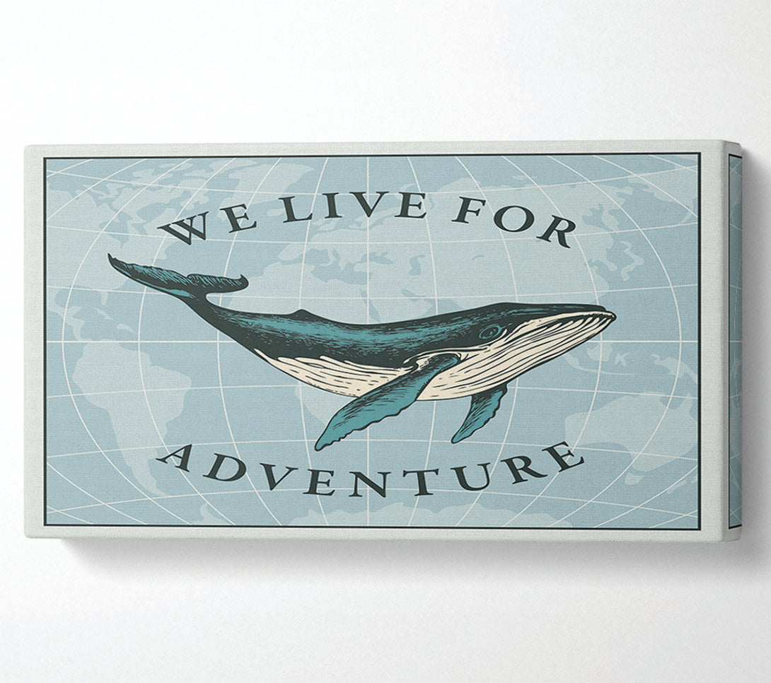  A Canvas Print of We Live For Adventure Canvas Print