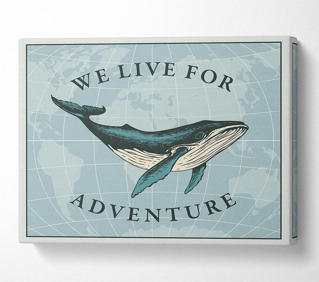  A Canvas Print of We Live For Adventure Canvas Print