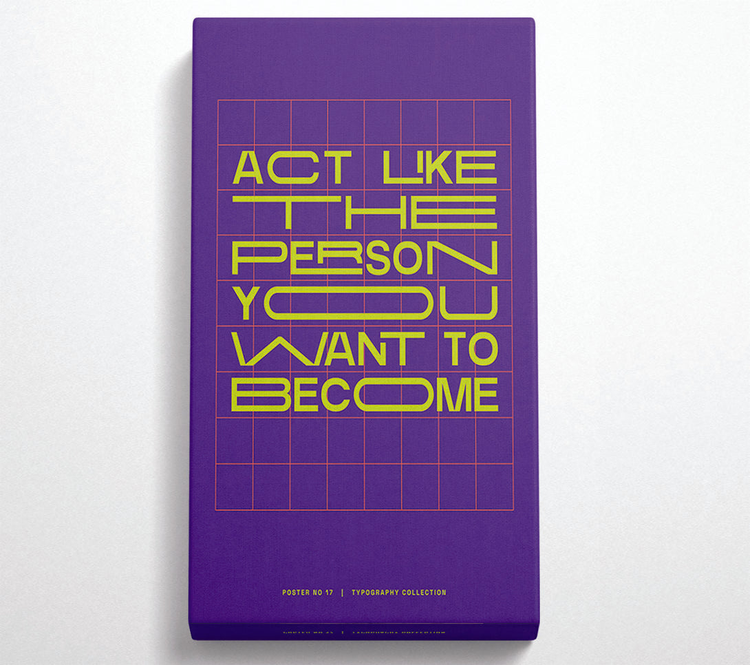  A Canvas Print of Act Like The Person You Want To Become Canvas Print