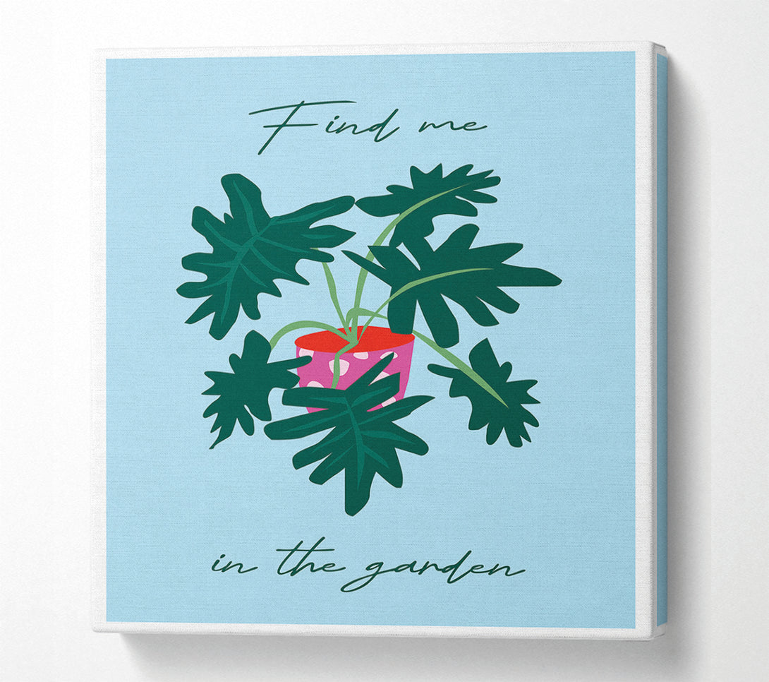  A Canvas Print of Find Me In The Garden Canvas Print