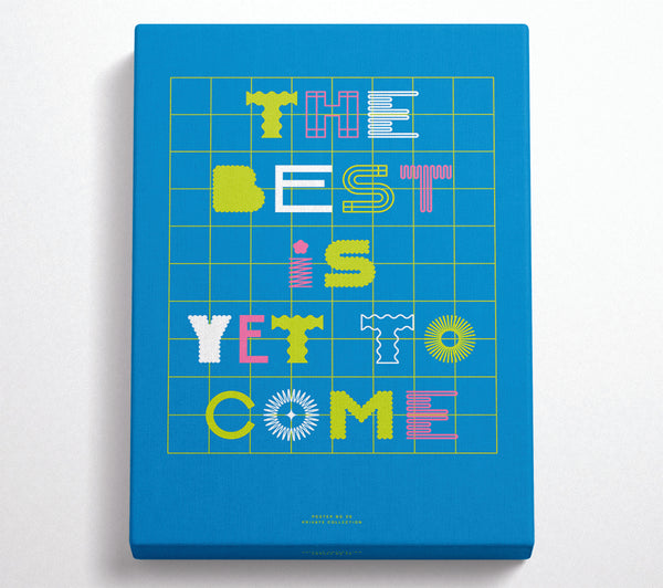  A Canvas Print of The Best Is Yet To Come Canvas Print