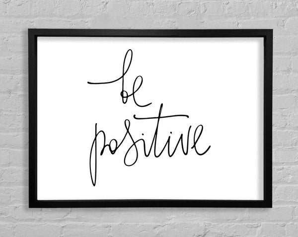 Be Positive Framed Print