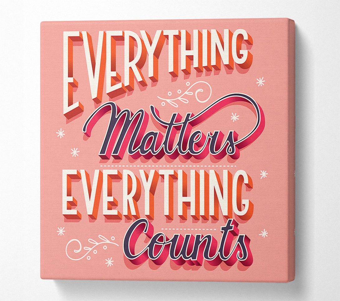  A Canvas Print of Everything Matters Canvas Art