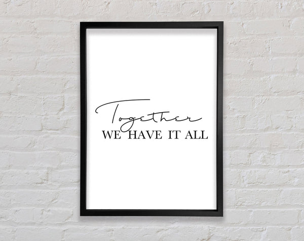 Together We Have It All Framed Print