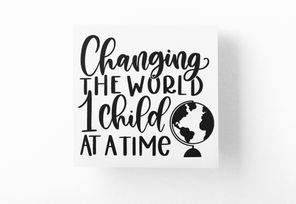 Changing The World 1 Child At A Time Teacher Sticker