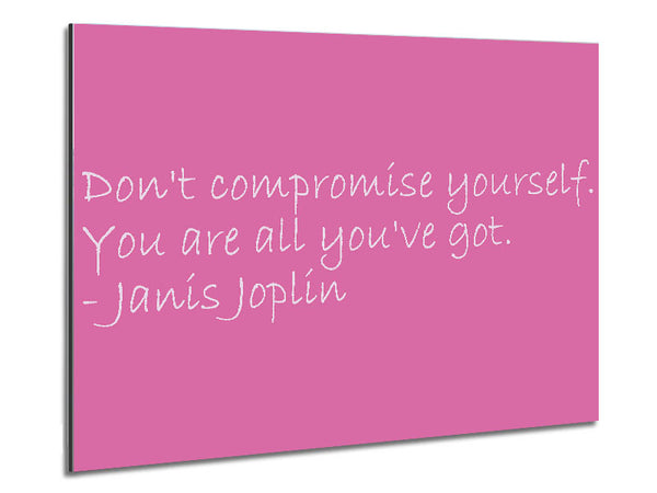 Famous Quote Janis Joplin Dont Compromise Yourself Pink Metal Print
