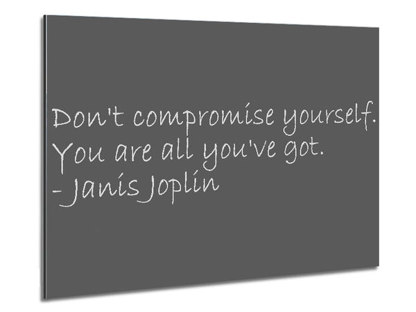 Famous Quote Janis Joplin Dont Compromise Yourself Grey Metal Print