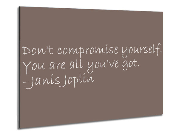 Famous Quote Janis Joplin Dont Compromise Yourself Beige Metal Print