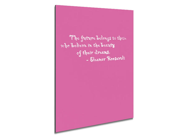 Famous Quote Eleanor Roosevelt The Future Belongs To Those Pink Metal Print