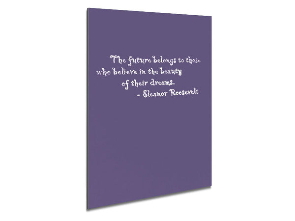 Famous Quote Eleanor Roosevelt The Future Belongs To Those Lilac Metal Print