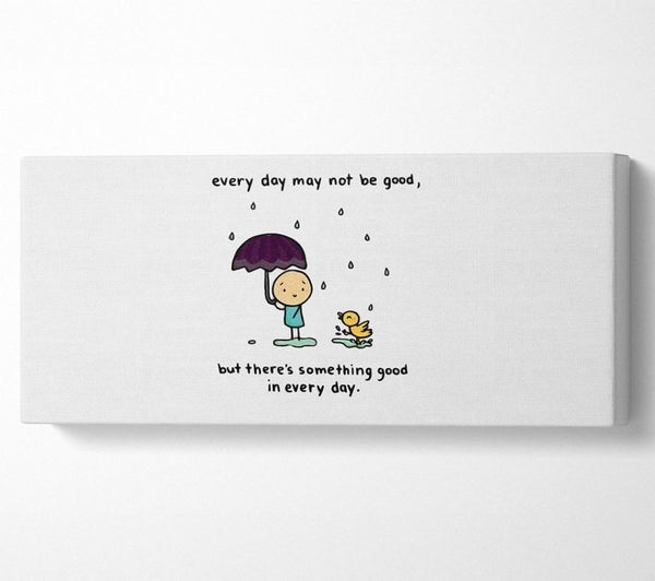 Theres Something Good In Every Day