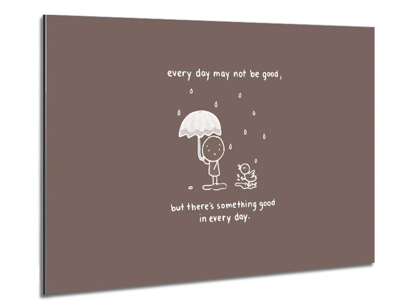 Theres Something Good In Every Day Beige Metal Print