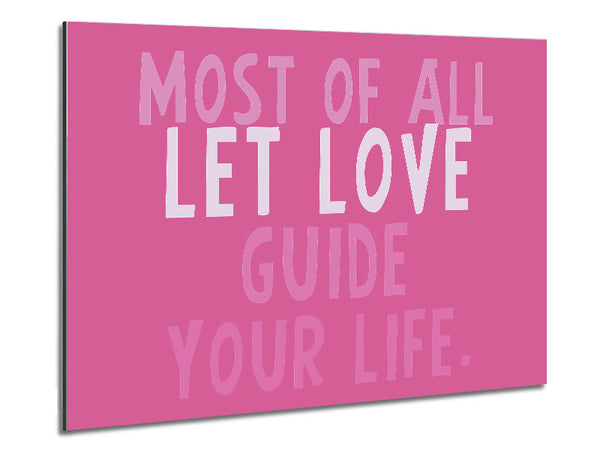 Love Quote Most Of All Let Love Guide Your Life Pink Metal Print