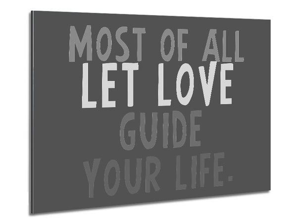 Love Quote Most Of All Let Love Guide Your Life Grey Metal Print