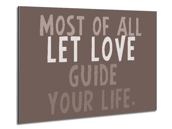 Love Quote Most Of All Let Love Guide Your Life Beige Metal Print