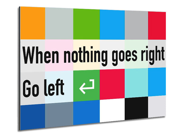 Funny Quote When Nothing Goes Right Metal Print