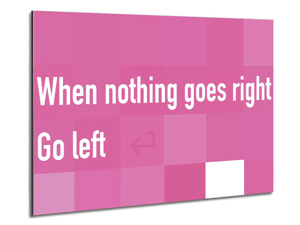 Funny Quote When Nothing Goes Right Pink Metal Print