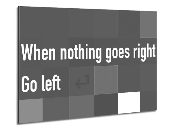 Funny Quote When Nothing Goes Right Grey Metal Print