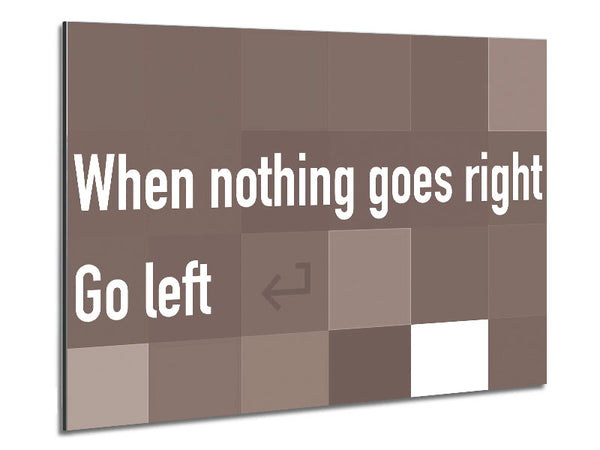 Funny Quote When Nothing Goes Right Beige Metal Print