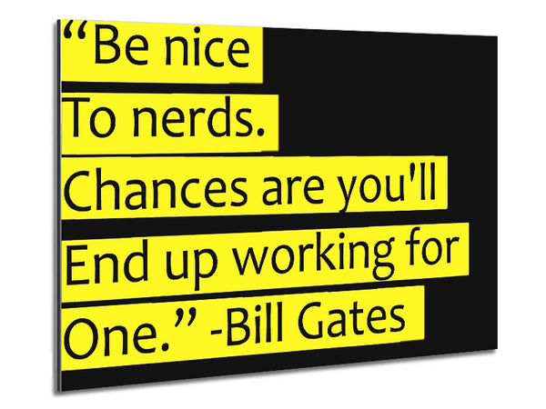 Funny Quote Bill Gates Be Nice To Nerds Metal Print