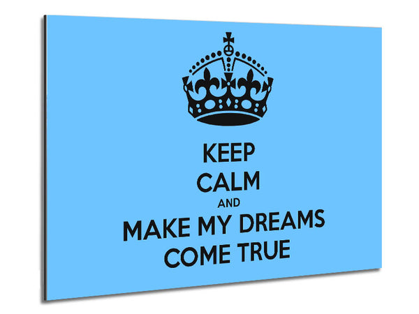 Keep Calm Make Your Dreams Come True Metal Print
