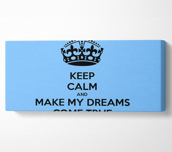 Keep Calm Make Your Dreams Come True