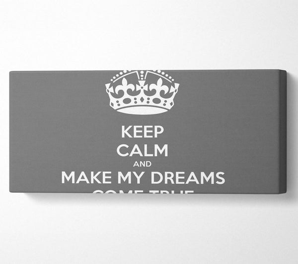 Keep Calm Make Your Dreams Come True Grey