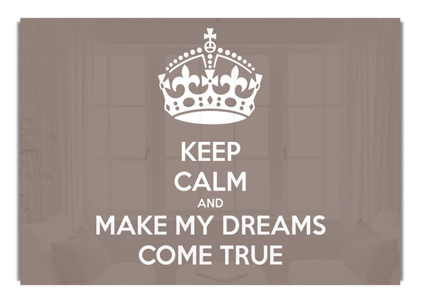 Keep Calm Make Your Dreams Come True Beige