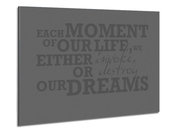 Motivational Quote Each Moment Of Our Life Grey Metal Print