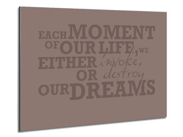Motivational Quote Each Moment Of Our Life Beige Metal Print