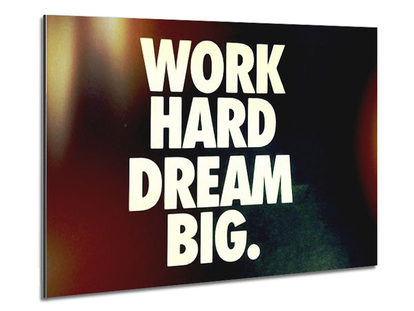 Motivational Quote Work Hard Dream Big Metal Print