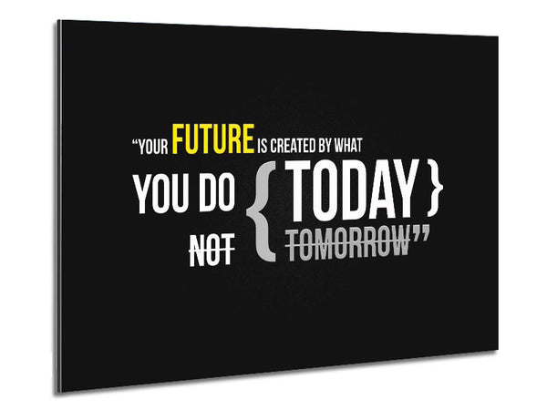 Motivational Quote Your Future Is Created By What You Do Metal Print
