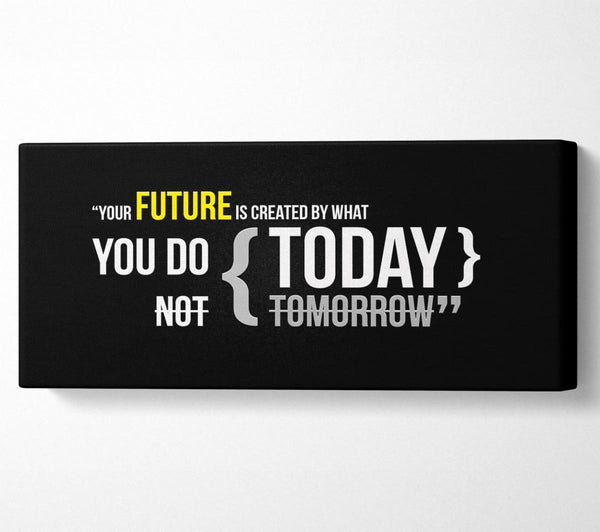 Motivational Quote Your Future Is Created By What You Do
