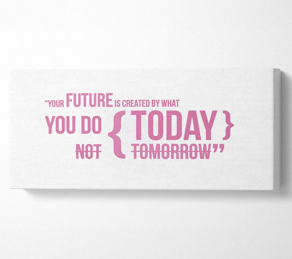 Motivational Quote Your Future Is Created By What You Do Pink