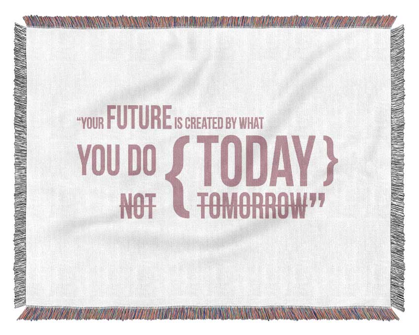 Motivational Quote Your Future Is Created By What You Do Pink Woven Blanket