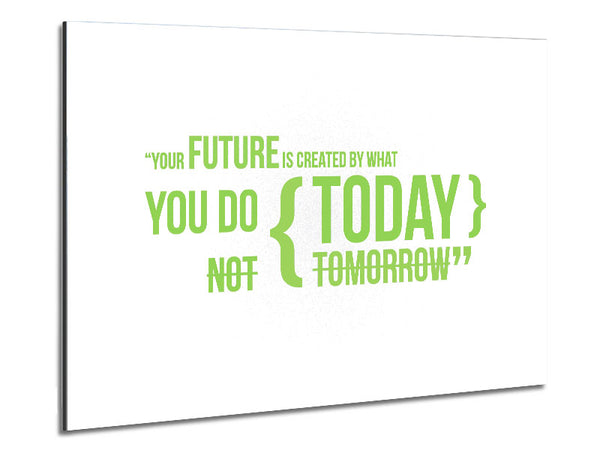 Motivational Quote Your Future Is Created By What You Do Lime Green Metal Print
