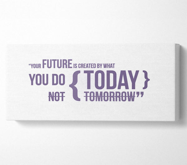 Motivational Quote Your Future Is Created By What You Do Lilac