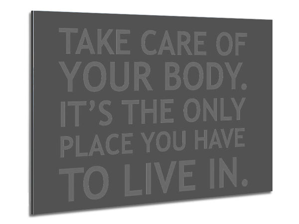 Take Care Of Your Body Grey Metal Print