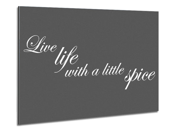 Kitchen Quote Live Life With A Little Spice Grey Metal Print