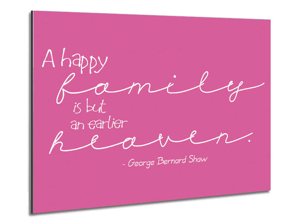 Famous Quote George Bernard Shaw A Happy Family Pink Metal Print