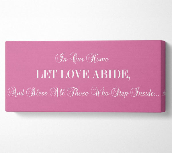 Love Quote In Our Home Let Love Abide Pink
