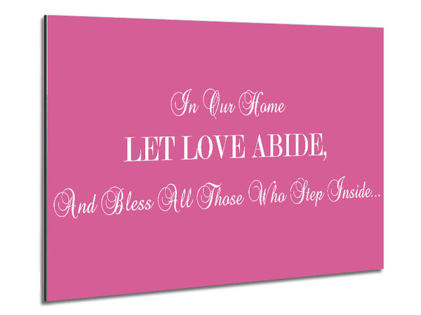 Love Quote In Our Home Let Love Abide Pink Metal Print