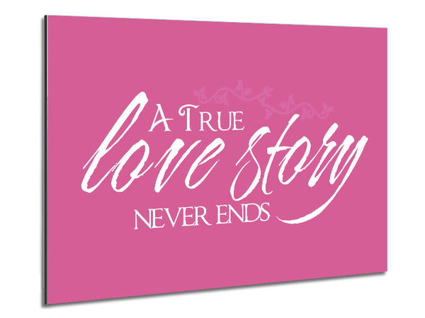 Love Quote A True Love Story Never Ends Pink Metal Print