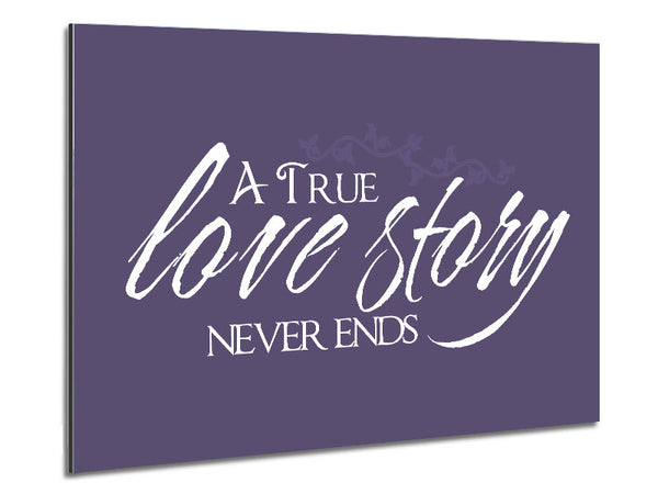 Love Quote A True Love Story Never Ends Lilac Metal Print